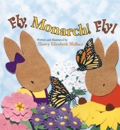 Fly, Monarch! Fly! - Wallace, Nancy Elizabeth