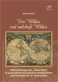 Von Wilden und wahrhaft Wilden: Wahrnehmungen der &quote;Neuen Welt&quote; in ausgewählten europäischen Reiseberichten und Chroniken des 16. Jahrhunderts