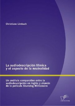 La audiodescripción fílmica y el aspecto de la neutralidad: Un análisis comparativo entre la audiodescripción en inglés y alemán de la película Slumdog Millionaire - Limbach, Christiane