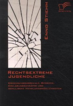 Rechtsextreme Jugendliche: Erkennungsmerkmale, Begriffe, Erklärungsansätze und schulische Handlungsmöglichkeiten - Stiehm, Enno