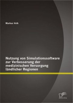 Nutzung von Simulationssoftware zur Verbesserung der medizinischen Versorgung ländlicher Regionen - Volk, Markus