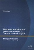 Mitarbeitermotivation und Arbeitszufriedenheit in Transportwesen & Logistik: Feststellung, Untersuchung und praktische Empfehlungen