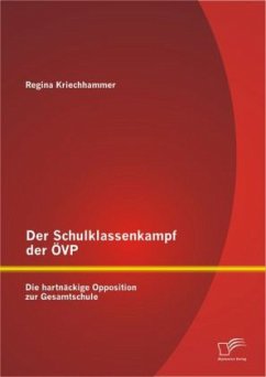 Der Schulklassenkampf der ÖVP: Die hartnäckige Opposition zur Gesamtschule - Kriechhammer, Regina