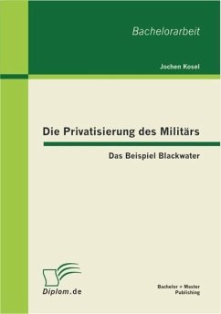 Die Privatisierung des Militärs: Das Beispiel Blackwater - Kosel, Jochen