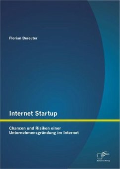 Internet Startup: Chancen und Risiken einer Unternehmensgründung im Internet - Bereuter, Florian