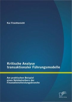 Kritische Analyse transaktionaler Führungsmodelle: Am praktischen Beispiel eines Netzbetreibers der Finanzdienstleistungsbranche - Früchtenicht, Kai