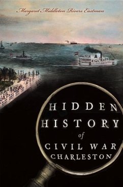 Hidden History of Civil War Charleston - Eastman, Margaret Middleton Rivers