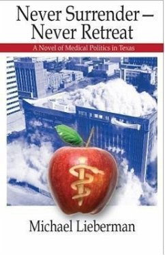 Never Surrender--Never Retreat: A Novel of Medical Politics in Texas - Lieberman, Michael