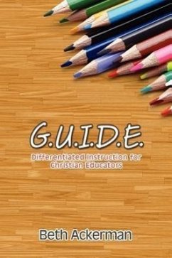 G.U.I.D.E. Differentiated Instruction for Christian Educators - Ackerman, Beth