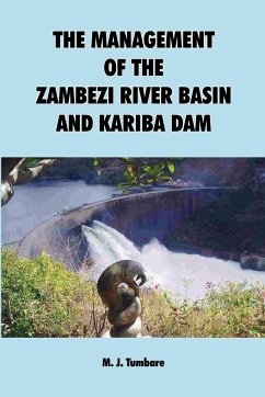 The Management of the Zambezi River Basin and Kariba Dam - Tumbare, M. J.