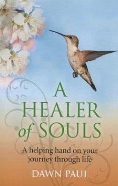 A Healer of Souls: A Helping Hand on Your Journey Through Life - Paul, Dawn