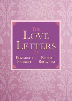 The Love Letters of Elizabeth Barrett and Robert Browning - Browning, Elizabeth Barrett; Browning, Robert