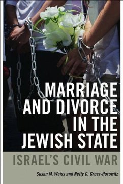 Marriage and Divorce in the Jewish State: Israel's Civil War - Weiss, Susan M.; Gross-Horowitz, Netty C.