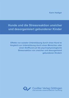 Hunde und die Stressreaktion unsicher und desorganisiert gebundener Kinder - Hediger, Karin