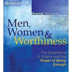 Men, Women & Worthiness: The Experience of Shame and the Power of Being Enough - Brown, Brene