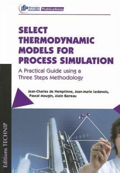 Select Thermodynamic Models for Process Simulation: A Practical Guide Using a Three Steps Methodology - De Hemptinne, Jean-Charles; Ledanois, Jean-Marie