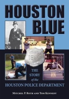 Houston Blue: The Story of the Houston Police Department - Roth, Mitchel P.; Kennedy, Tom