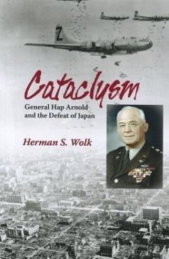 Cataclysm: General Hap Arnold and the Defeat of Japan - Wolk, Herman S.