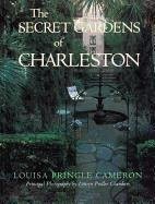 The Secret Gardens of Charleston - Cameron, Louisa Pringle