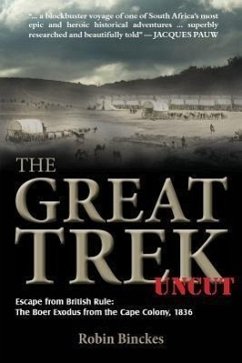 The Great Trek Uncut: Escape from British Rule: The Boer Exodus from the Cape Colony 1836 - Binckes, Robin