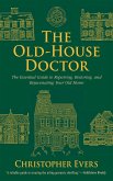 The Old-House Doctor: The Essential Guide to Repairing, Restoring, and Rejuvenating Your Old Home