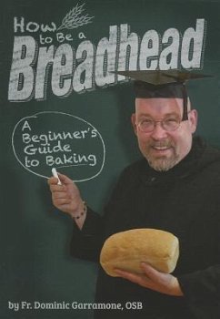 How to Be a Breadhead - Garramone, Fr Dominic