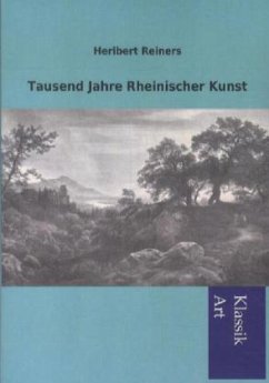 Tausend Jahre Rheinischer Kunst - Reiners, Heribert