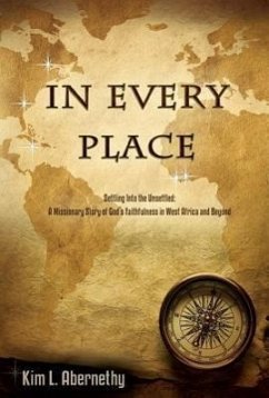 In Every Place: Settling Into the Unsettled: A Missionary Story of God's Faithfulness in West Africa and Beyond - Abernethy, Kim Lennon
