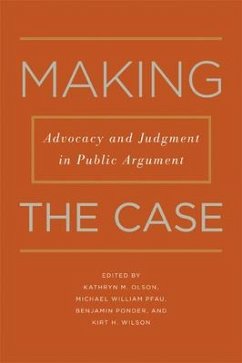 Making the Case: Advocacy and Judgment in Public Argument - Olson, Kathryn M.; Pfau, Michael William; Ponder, Benjamin