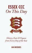 Essex CCC on This Day: History, Facts & Figures from Every Day of the Year - Brookes, Ian