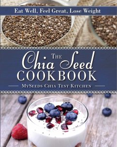 The Chia Seed Cookbook - Myseeds Chia Test Kitchen