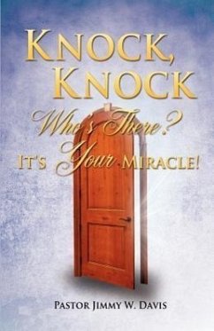 Knock, Knock Who's There? It's Your Miracle! - Davis, Pastor Jimmy W.