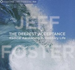 The Deepest Acceptance: Radical Awakening in Ordinary Life - Foster, Jeff