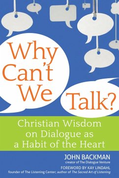 Why Can't We Talk?: Christian Wisdom on Dialogue as a Habit of the Heart - Backman, John