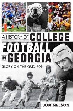 A History of College Football in Georgia: Glory on the Gridiron - Nelson, Jon