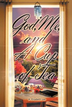 God, Me, and A Cup of Tea - Lee, H. Elizabeth