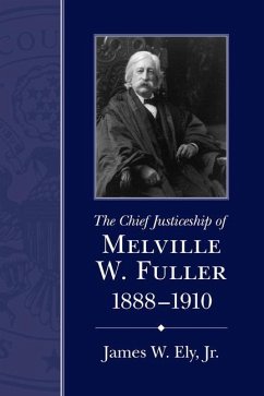 The Chief Justiceship of Melville W. Fuller, 1888-1910 - Ely, James W