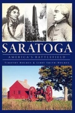 Saratoga:: America's Battlefield - Holmes, Timothy; Smith-Holmes, Libby