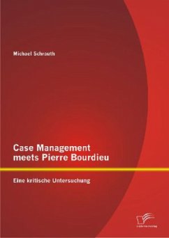 Case Management meets Pierre Bourdieu: Eine kritische Untersuchung - Schrauth, Michael