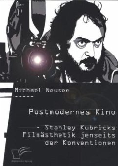 Postmodernes Kino: Stanley Kubricks Filmästhetik jenseits der Konventionen - Neuser, Michael