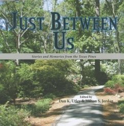Just Between Us: Stories and Memories from the Texas Pines - Utley, Dan K.; Jordan, Milton S.