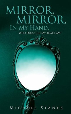 Mirror, Mirror, In My Hand, Who Does God Say That I Am? - Stanek, Michele
