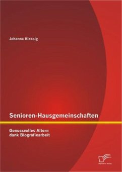 Senioren-Hausgemeinschaften: Genussvolles Altern dank Biografiearbeit - Kiessig, Johanna