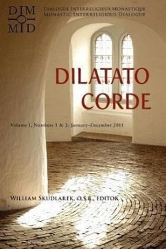 Dilatato Corde, Volume 1, Numbers I & 2: January-December 2011: Numbers 1 & 2: January-December 2011 Dialogue Interreligieux Monastique/Monastic Interreligious Dialogue