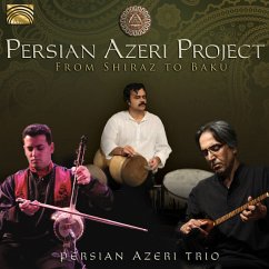 Persian Azeri Project-From Shiraz To Baku - Persian Azeri Trio