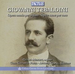 Tebaldini: Complete Organ Works & Sacred Choral - Marcati/Coro Costanzo Porta/Greco Tebaldini: Complete Organ Works & Sacred Choral - Marcati/Coro Costanzo Porta/Greco