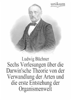 Sechs Vorlesungen über die Darwin'sche Theorie von der Verwandlung der Arten und die erste Entstehung der Organismenwelt - Büchner, Ludwig