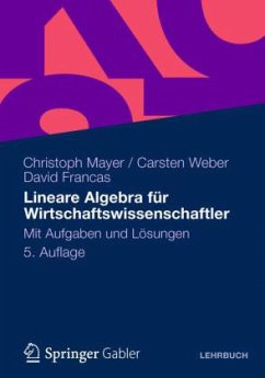 Lineare Algebra für Wirtschaftswissenschaftler - Mayer, Christoph; Weber, Carsten; Francas, David