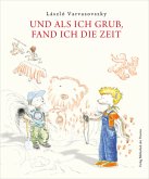 Und als ich grub, fand ich die Zeit Und als ich grub, fand ich die Zeit