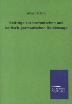 Beiträge zur bretonischen und keltisch-germanischen Heldensage - Schulz, Albert